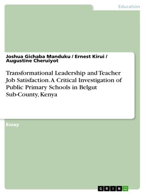 cover image of Transformational Leadership and Teacher Job Satisfaction. a Critical Investigation of Public Primary Schools in Belgut Sub-County, Kenya